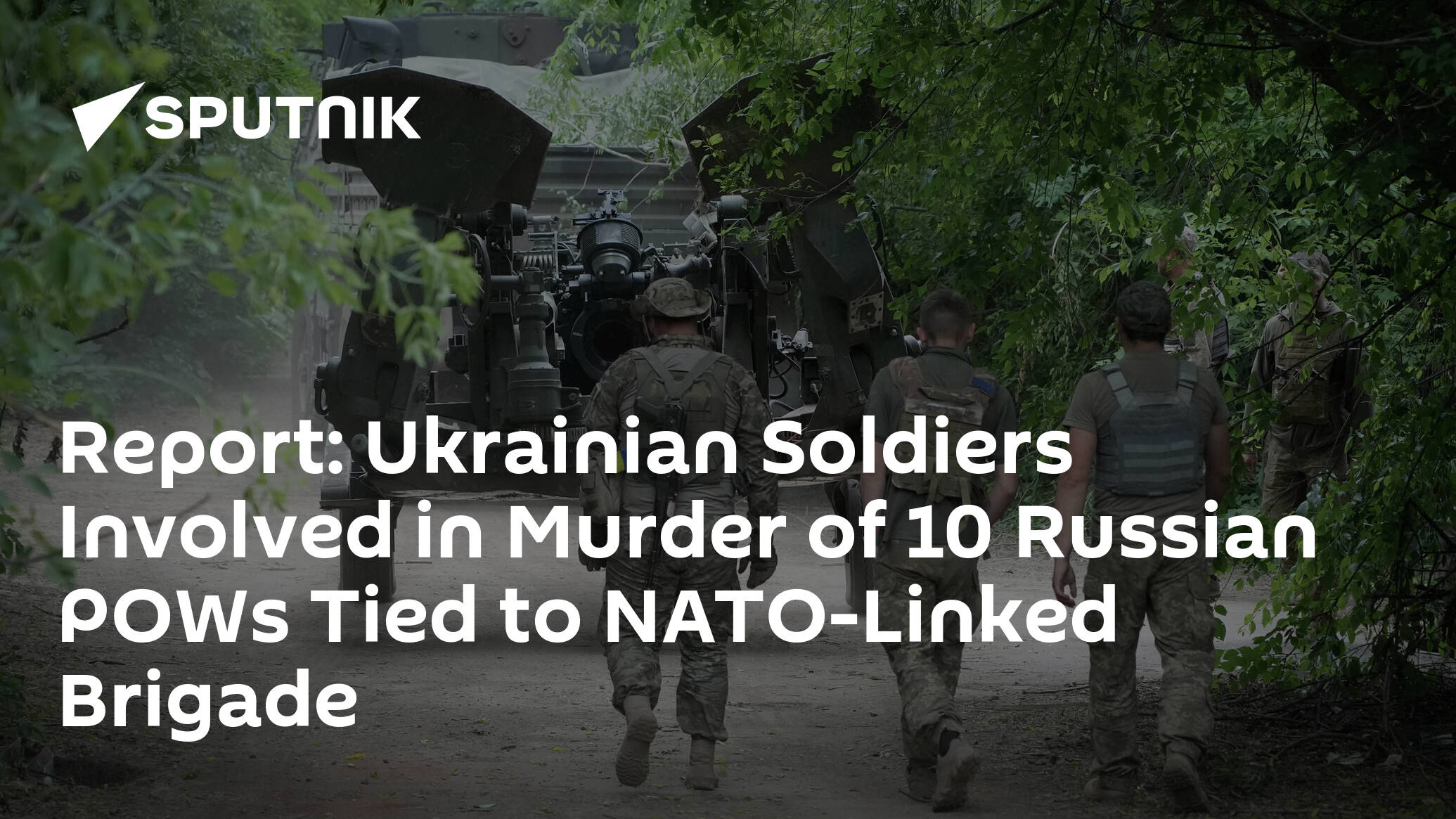 report:-ukrainian-soldiers-involved-in-murder-of-10-russian-pows-tied-to-nato-linked-brigade