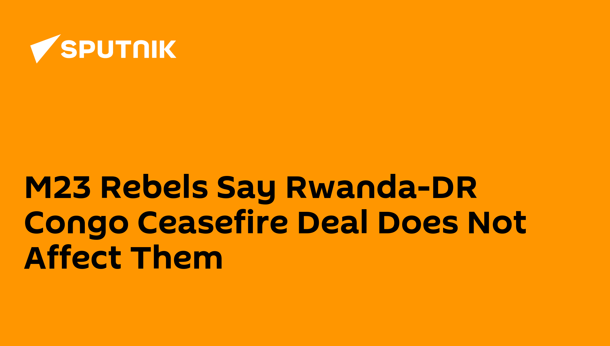 m23-rebels-say-rwanda-dr-congo-ceasefire-deal-does-not-affect-them