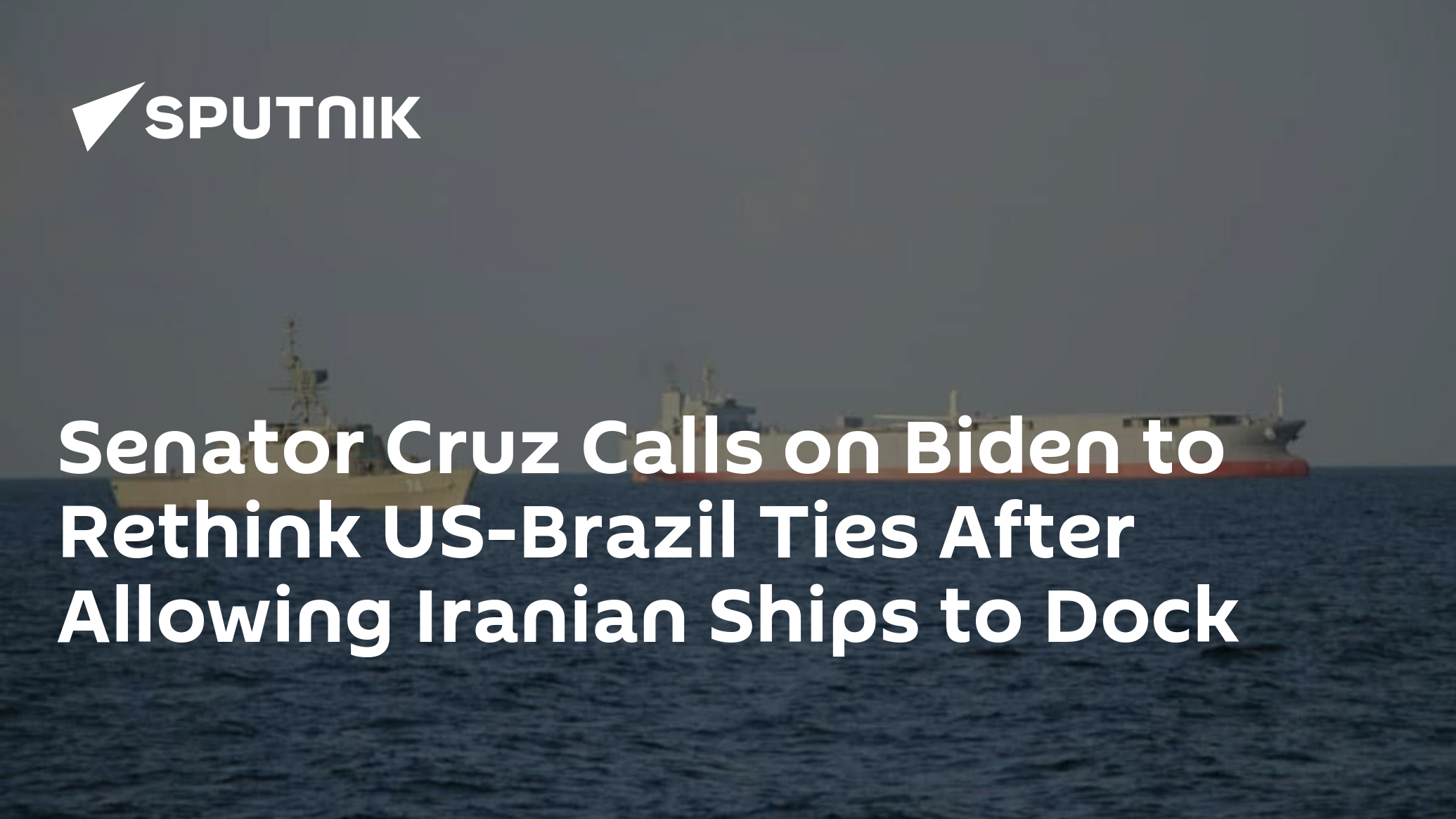 senator-cruz-calls-on-biden-to-rethink-us-brazil-ties-after-allowing-iranian-ships-to-dock